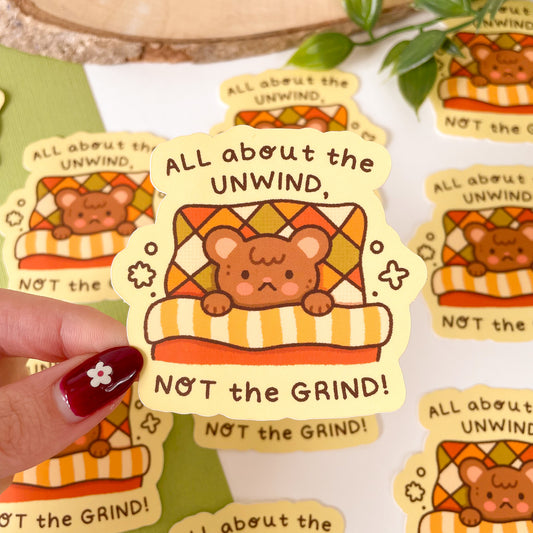 All About the Unwind NOT the Grind - Matte Vinyl Sticker