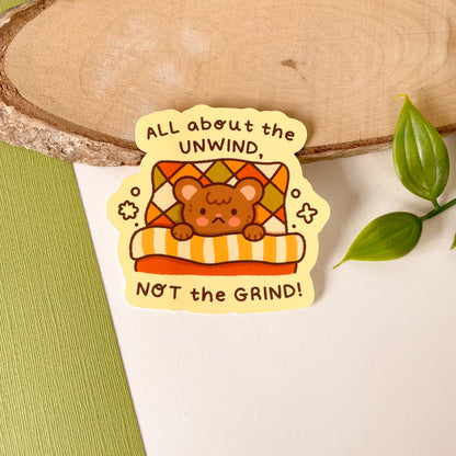 All About the Unwind NOT the Grind - Matte Vinyl Sticker