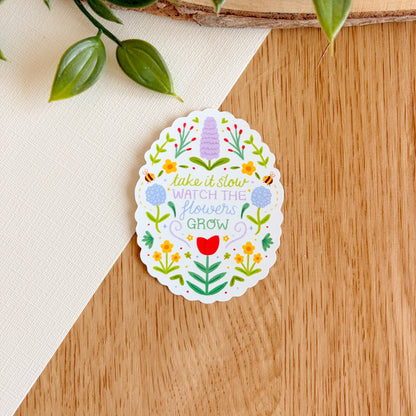 Take it Slow, Watch the Flowers Grow - Matte Vinyl Sticker