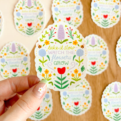 Take it Slow, Watch the Flowers Grow - Matte Vinyl Sticker